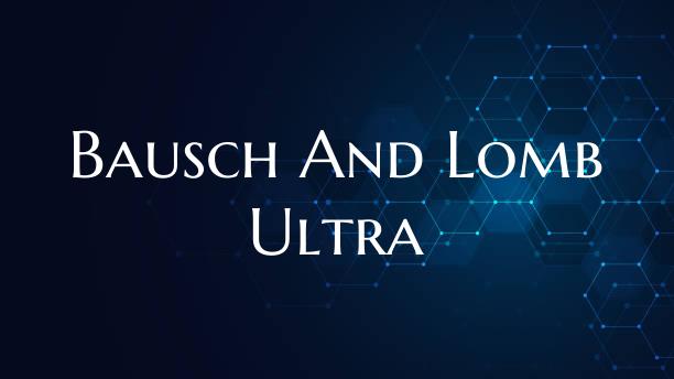 Bausch And Lomb Ultra