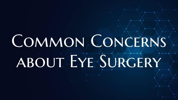 Common Concerns about Eye Surgery