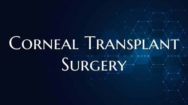 Corneal Transplant Surgery