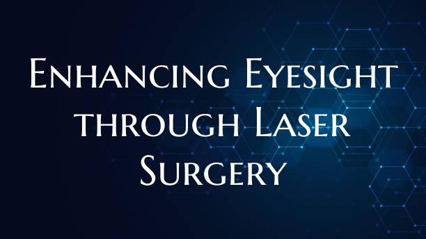 Enhancing Eyesight through Laser Surgery