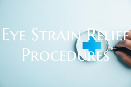 Eye Strain Relief Procedures