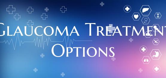Glaucoma Treatment Options