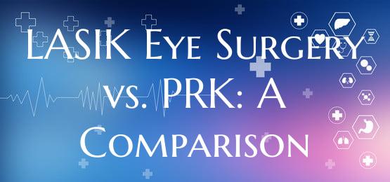 LASIK Eye Surgery vs. PRK: A Comparison