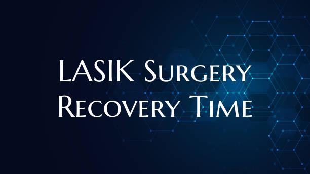 LASIK Surgery Recovery Time