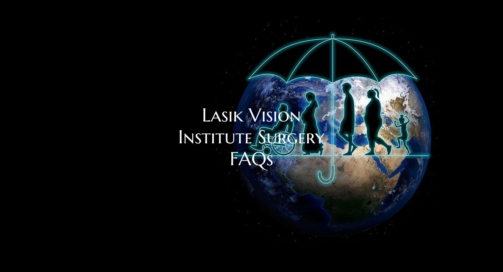 Lasik Vision Institute Surgery FAQs
