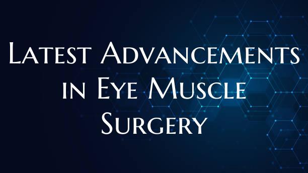 Latest Advancements in Eye Muscle Surgery