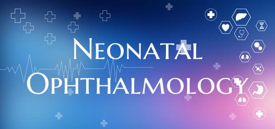 Neonatal Ophthalmology