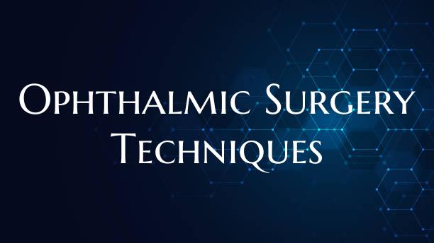 Ophthalmic Surgery Techniques