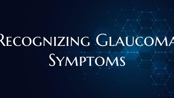 Recognizing Glaucoma Symptoms