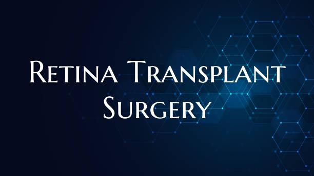 Retina Transplant Surgery
