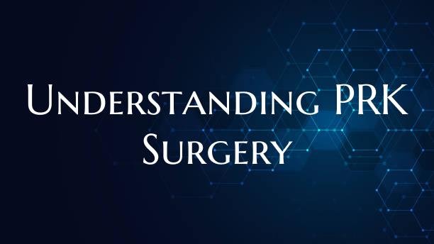 Understanding PRK Surgery