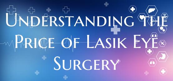 Understanding the Price of Lasik Eye Surgery